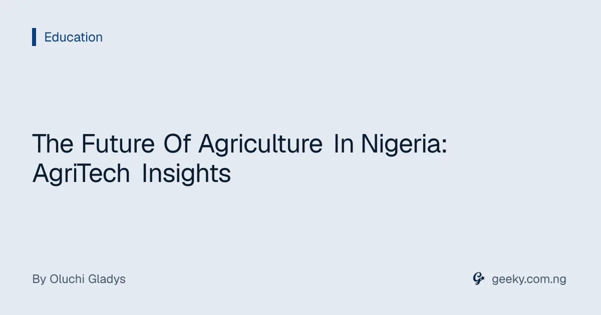 The Future Of Agriculture In Nigeria: AgriTech Insights