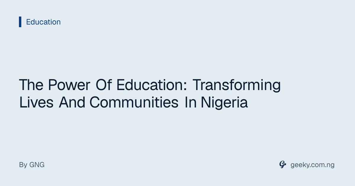 The Power Of Education: Transforming Lives And Communities In Nigeria