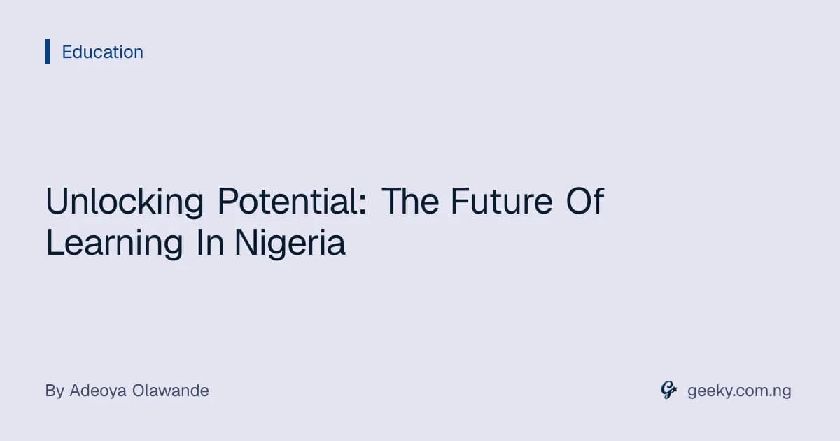 Unlocking Potential: The Future Of Learning In Nigeria