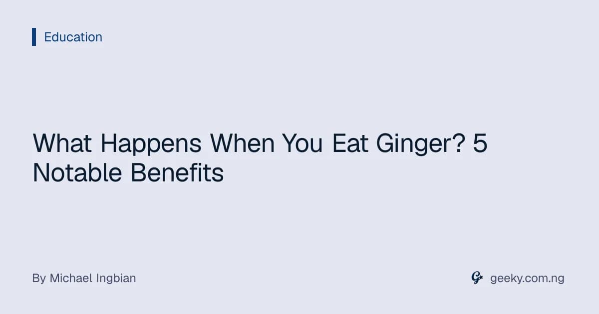 What Happens When You Eat Ginger? 5 Notable Benefits