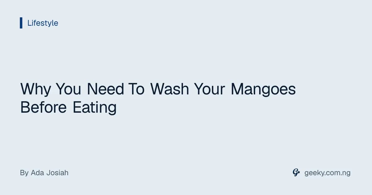 Why You Need To Wash Your Mangoes Before Eating
