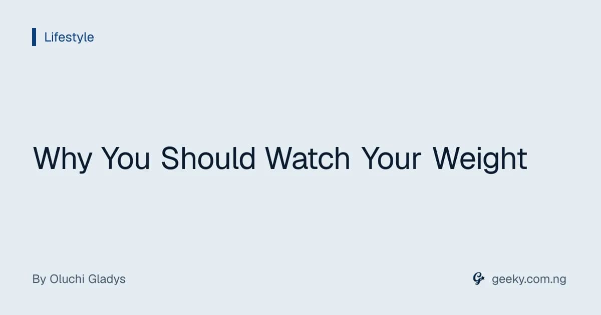 Why You Should Watch Your Weight