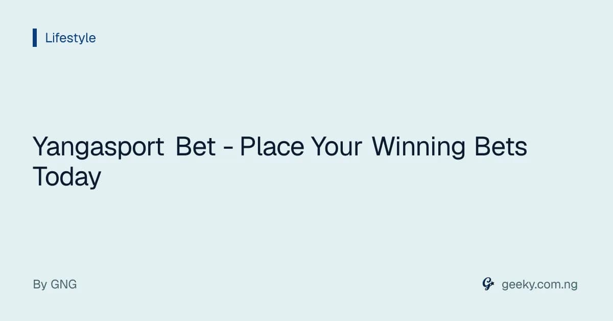 Yangasport Bet - Place Your Winning Bets Today