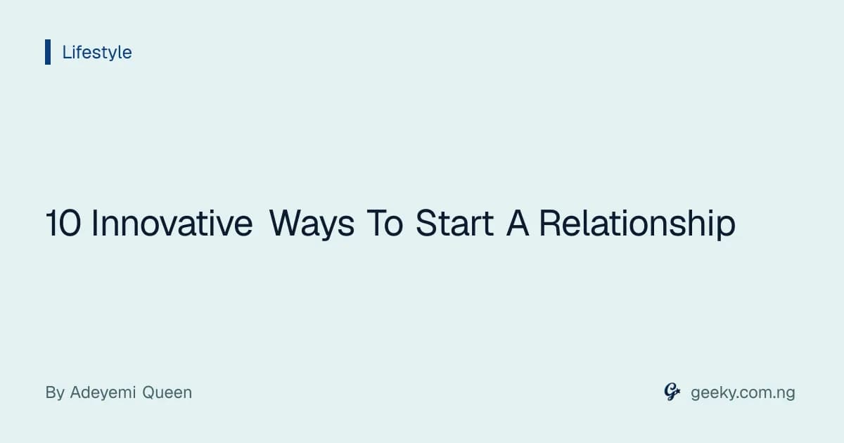 10 Innovative Ways To Start A Relationship