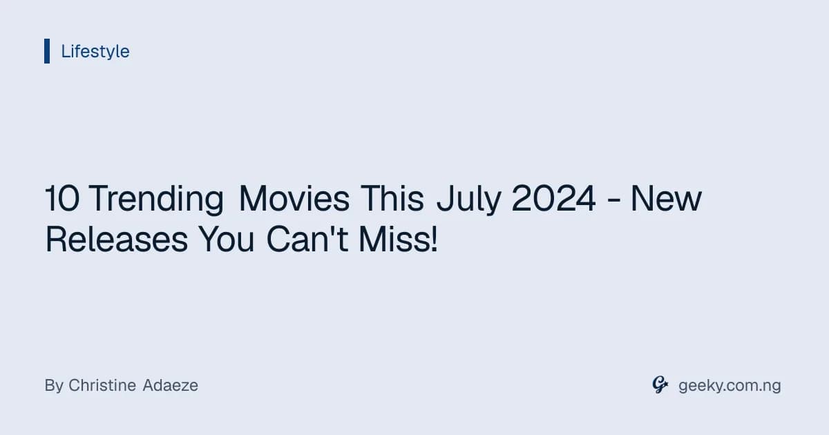 10 Trending Movies This July 2024 - New Releases You Can't Miss!