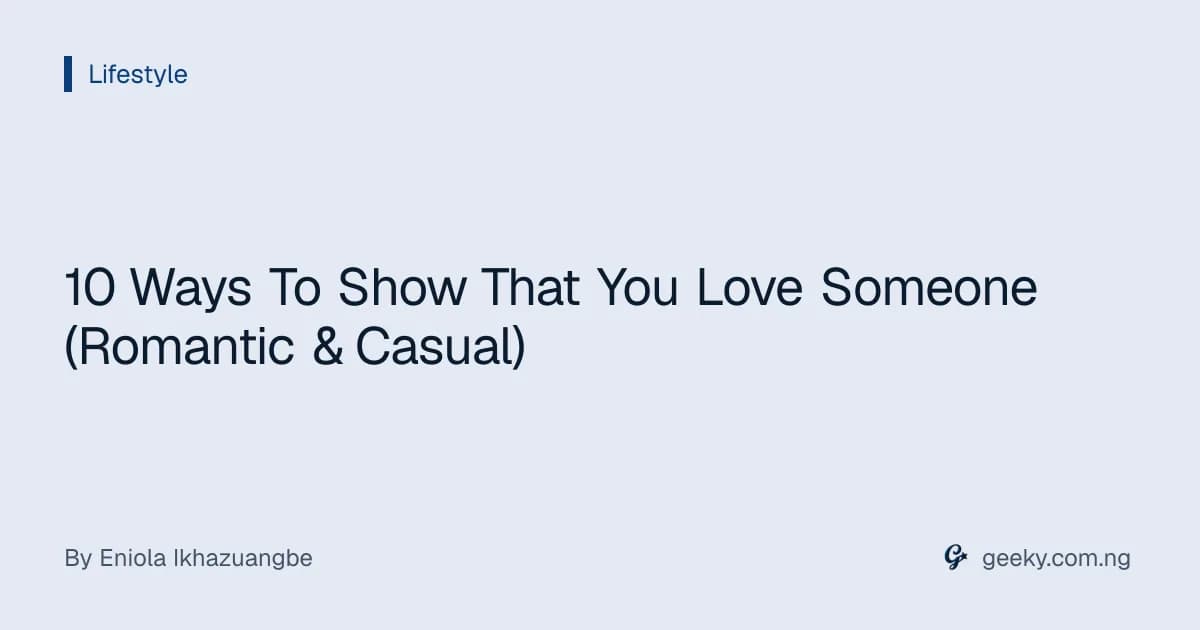 10 Ways To Show That You Love Someone (Romantic & Casual)