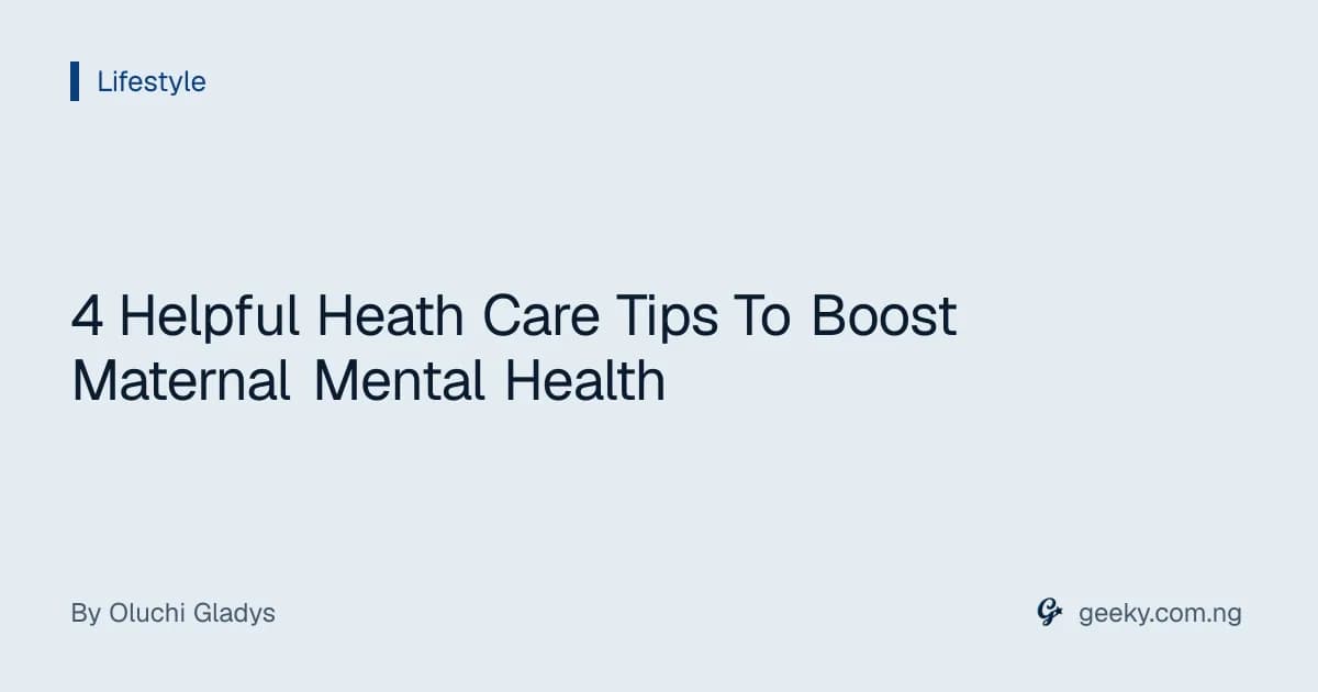 4 Helpful Heath Care Tips To Boost Maternal Mental Health