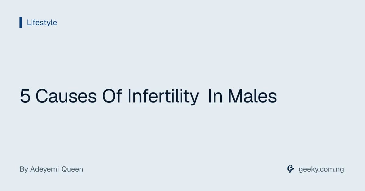 5 Causes Of Infertility In Males