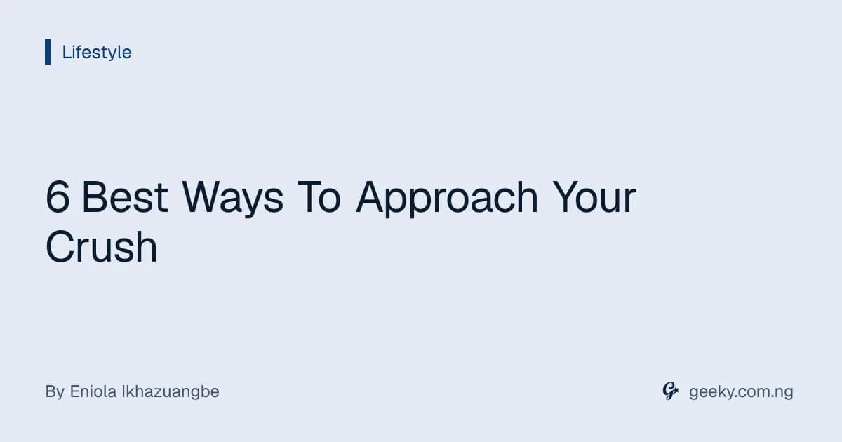 6 Best Ways To Approach Your Crush