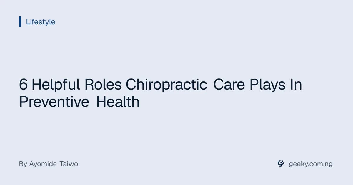 6 Helpful Roles Chiropractic Care Plays In Preventive Health