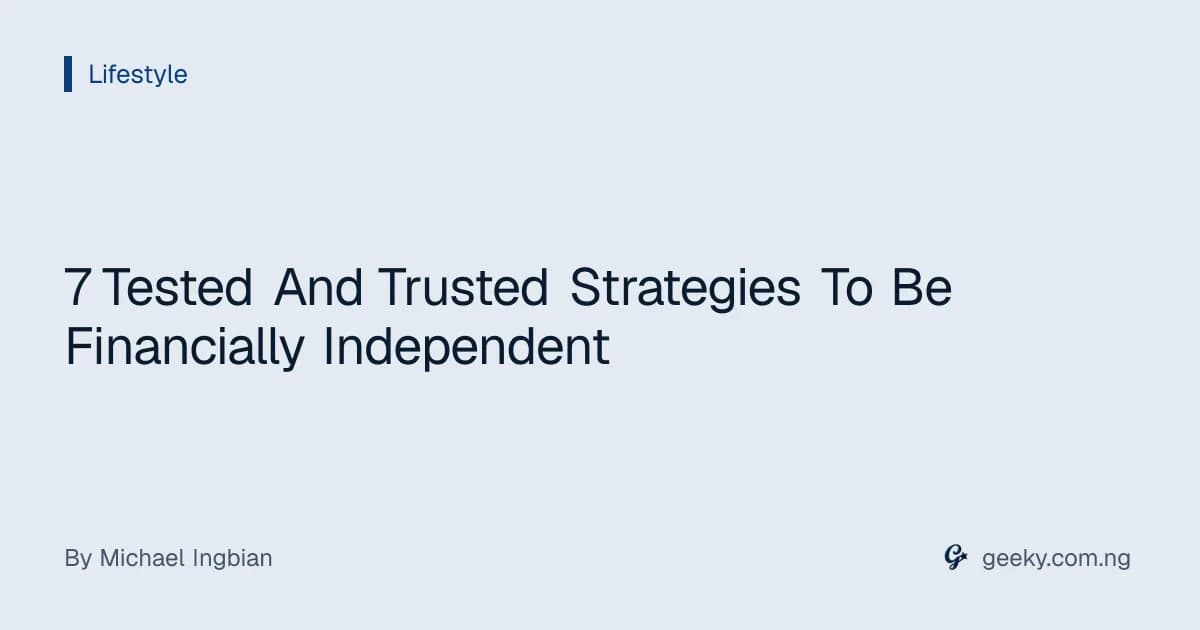 7 Tested And Trusted Strategies To Be Financially Independent