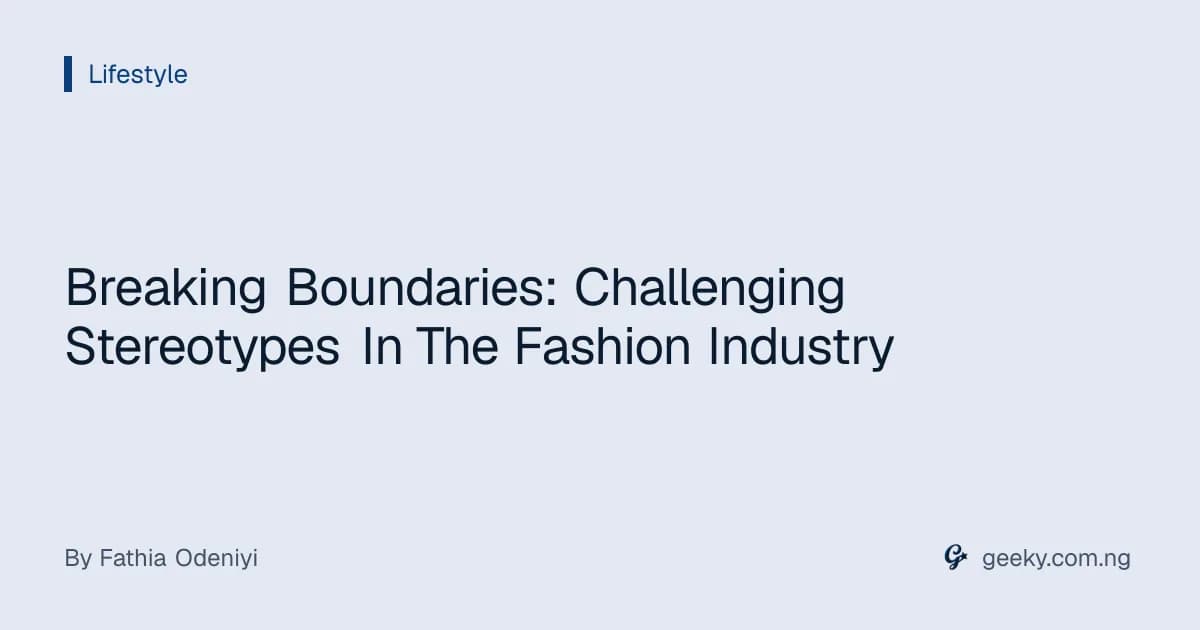 Breaking Boundaries: Challenging Stereotypes In The Fashion Industry