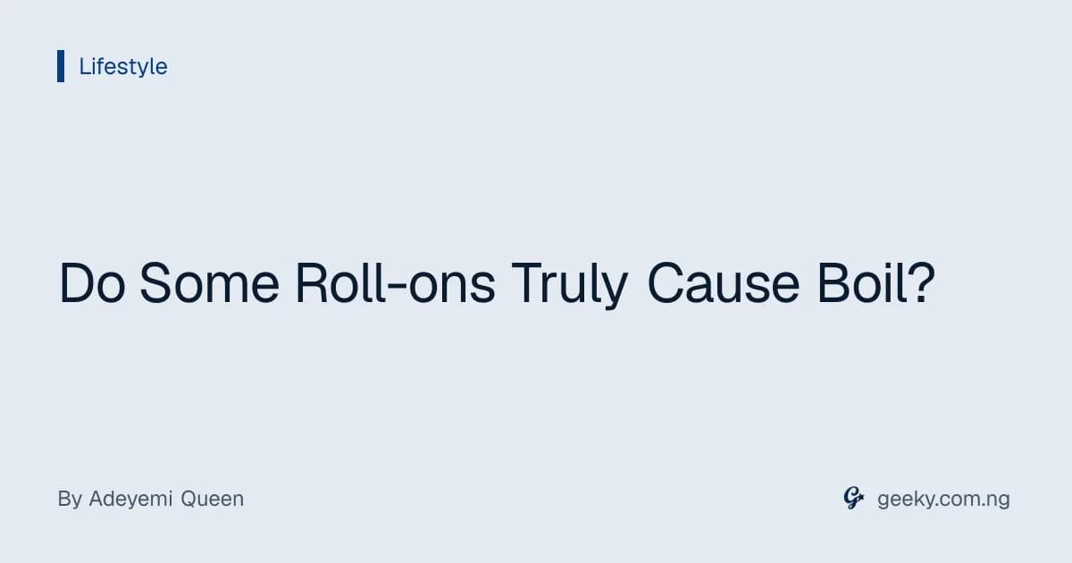 Do Some Roll-ons Truly Cause Boil?