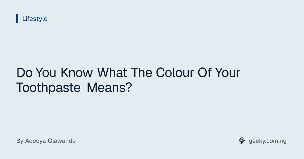 Do You Know What The Colour Of Your Toothpaste Means?