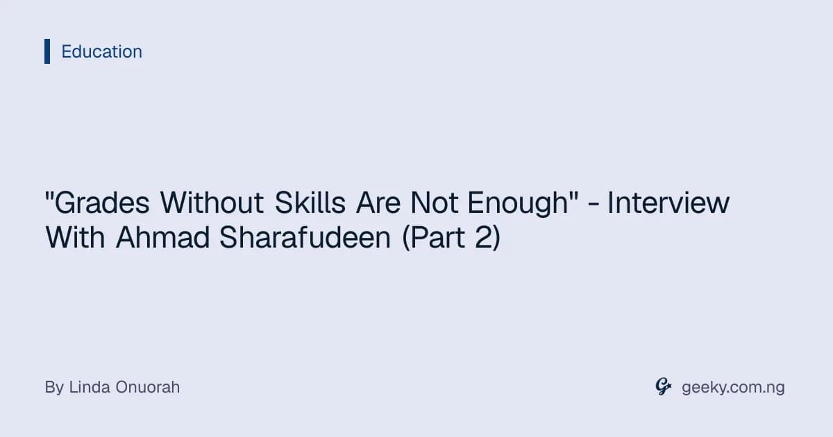 "Grades Without Skills Are Not Enough" - Interview With Ahmad Sharafudeen (Part 2)