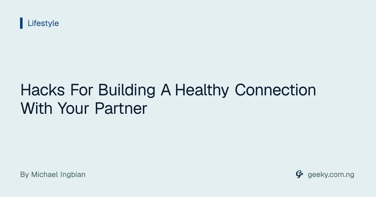 Hacks For Building A Healthy Connection With Your Partner
