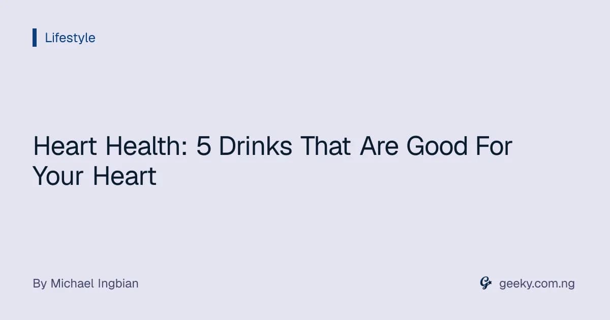 Heart Health: 5 Drinks That Are Good For Your Heart