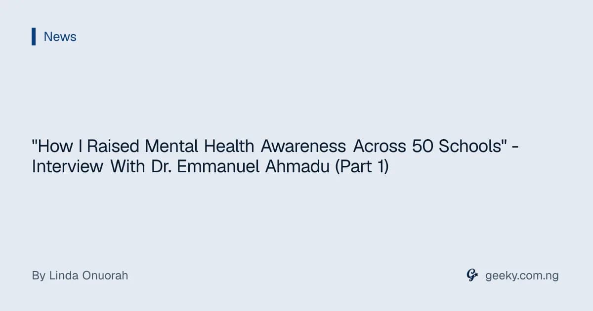 "How I Raised Mental Health Awareness Across 50 Schools" - Interview With Dr. Emmanuel Ahmadu (Part 1)