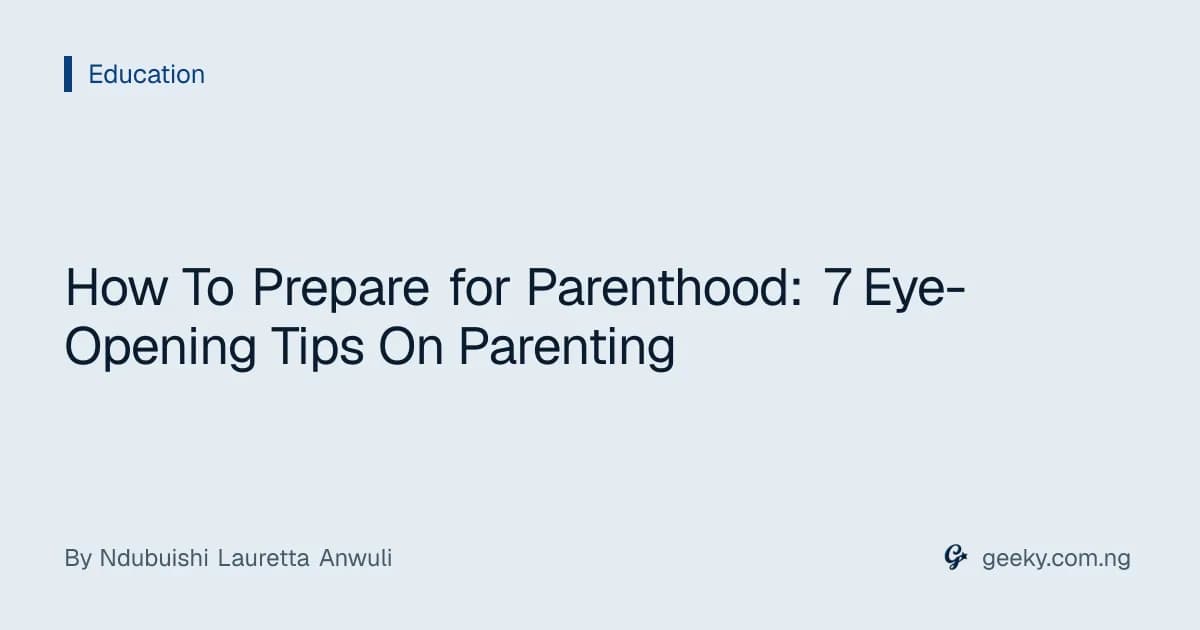 How To Prepare for Parenthood: 7 Eye-Opening Tips On Parenting