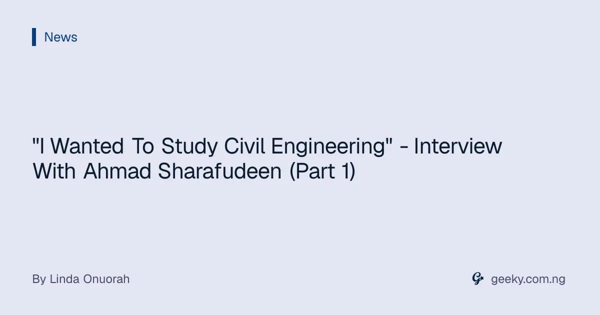 "I Wanted To Study Civil Engineering" - Interview With Ahmad Sharafudeen (Part 1)