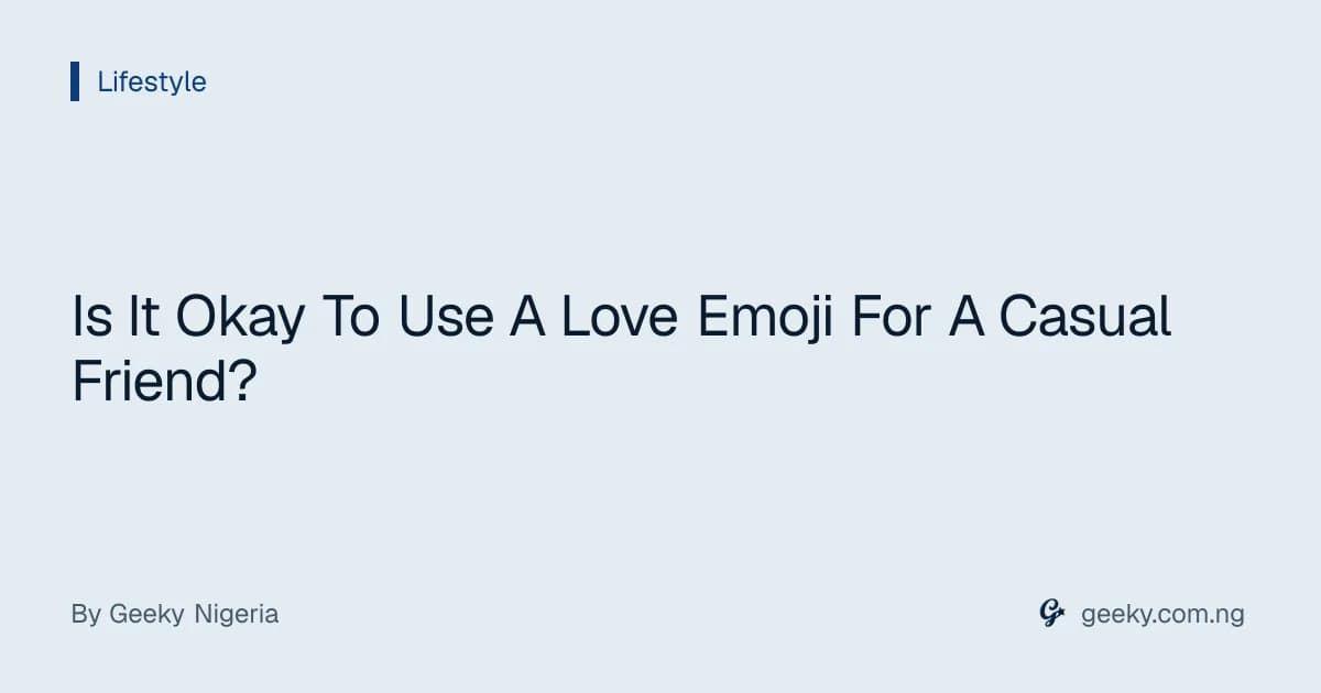 Is It Okay To Use A Love Emoji For A Casual Friend?