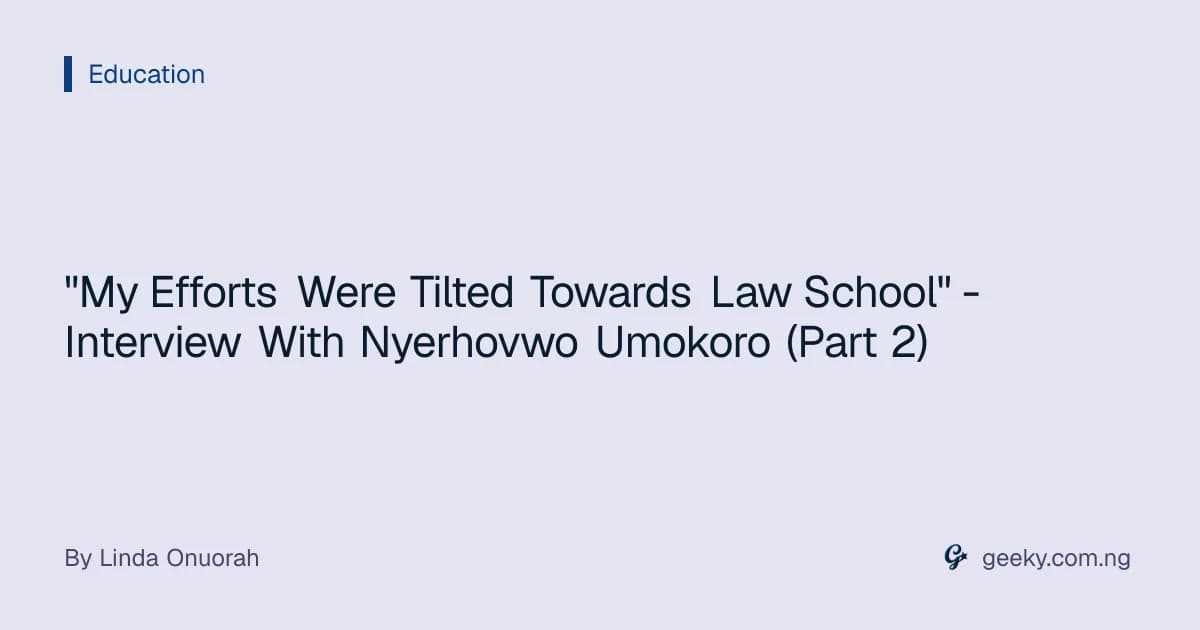 "My Efforts Were Tilted Towards Law School" - Interview With Nyerhovwo Umokoro (Part 2)