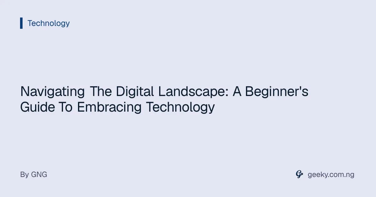Navigating The Digital Landscape: A Beginner's Guide To Embracing Technology