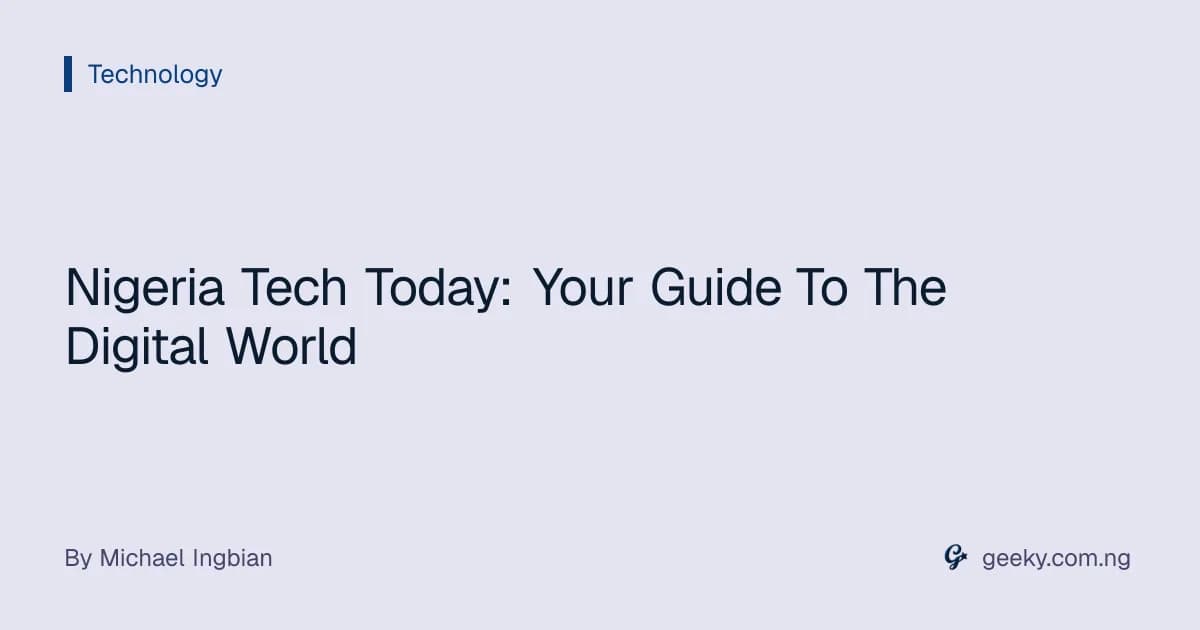 Nigeria Tech Today: Your Guide To The Digital World