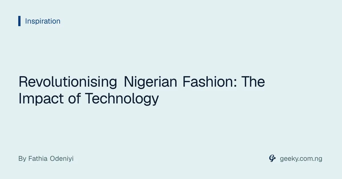 Revolutionising Nigerian Fashion: The Impact of Technology
