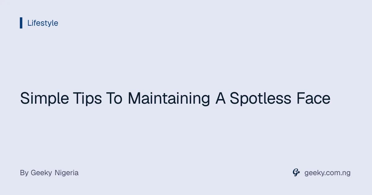 Simple Tips To Maintaining A Spotless Face