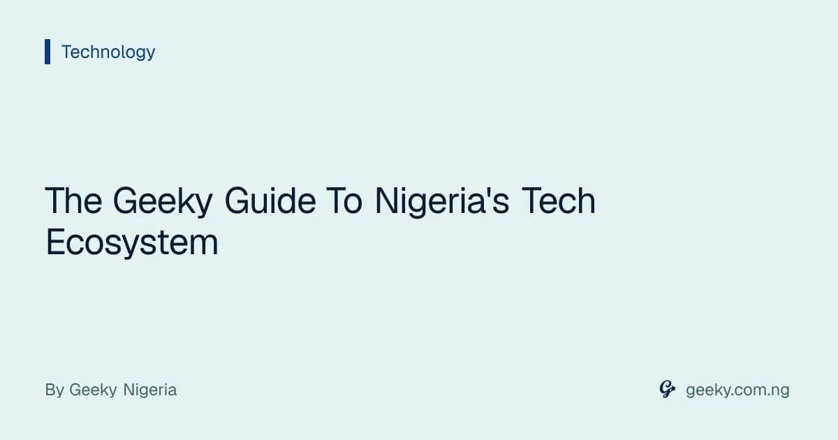The Geeky Guide To Nigeria's Tech Ecosystem