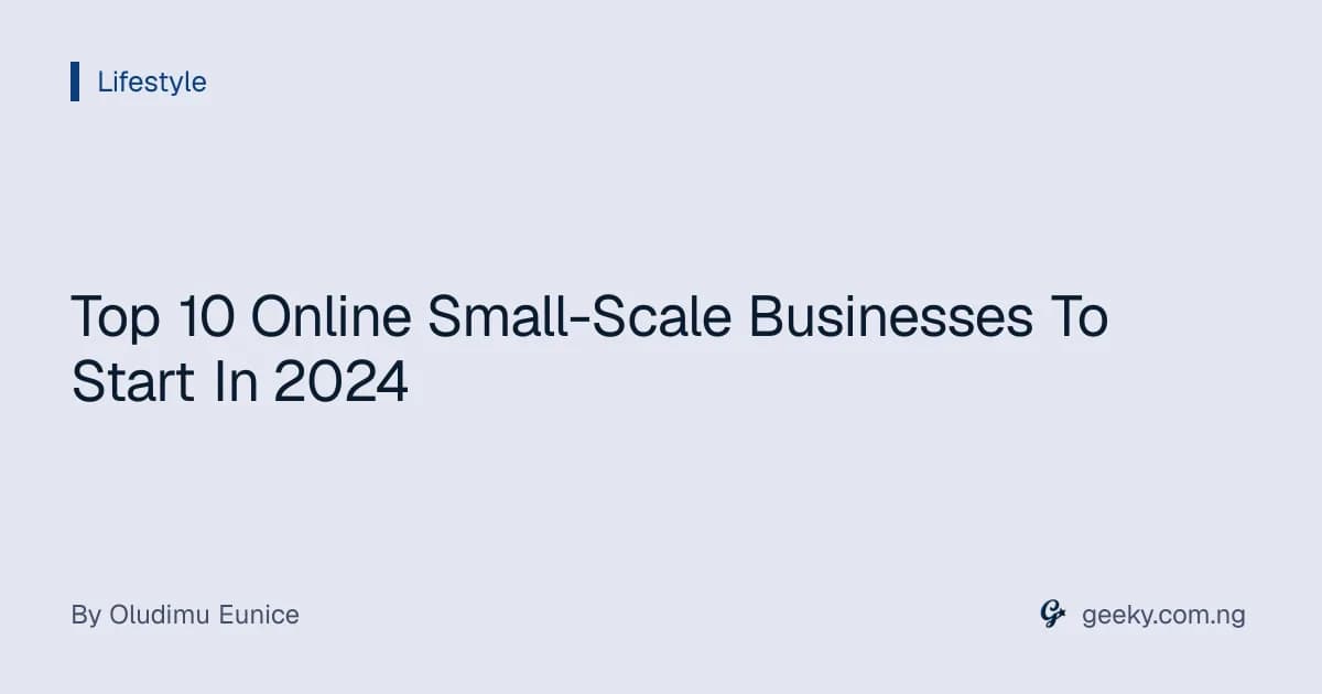 Top 10 Online Small-Scale Businesses To Start In 2024