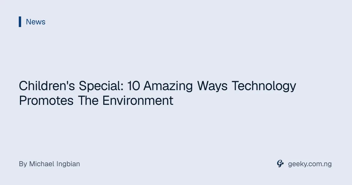 Children's Special: 10 Amazing Ways Technology Promotes The Environment