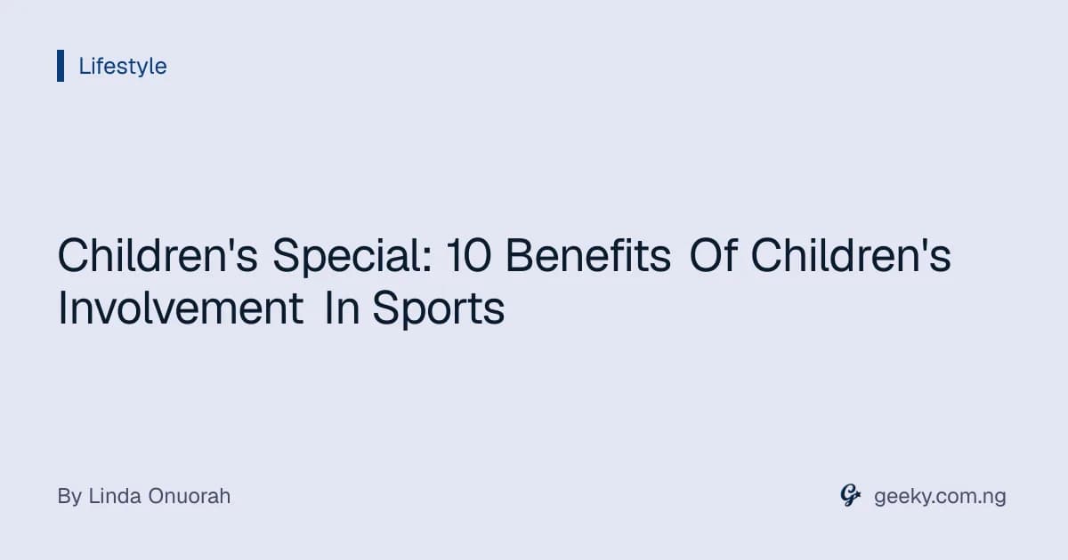 Children's Special: 10 Benefits Of Children's Involvement In Sports