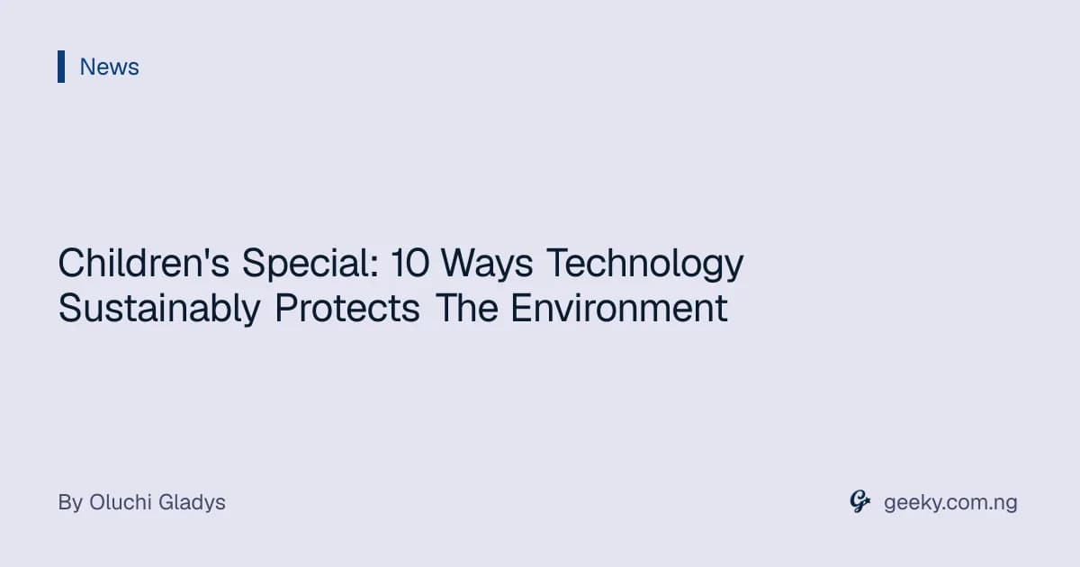 Children's Special: 10 Ways Technology Sustainably Protects The Environment