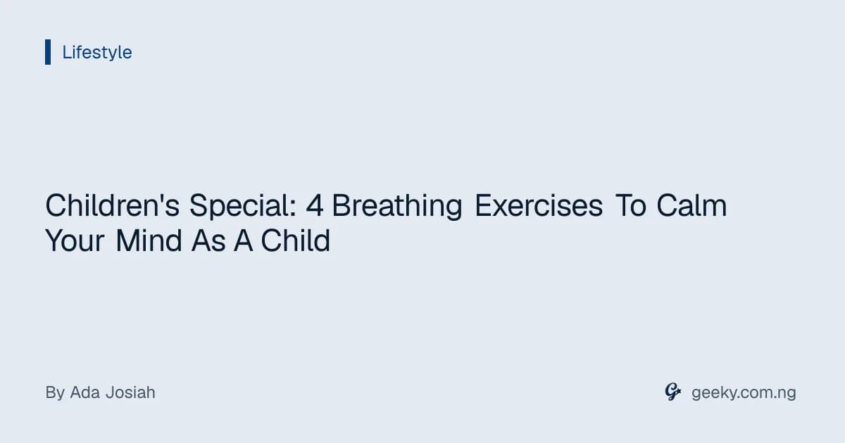 Children's Special: 4 Breathing Exercises To Calm Your Mind As A Child