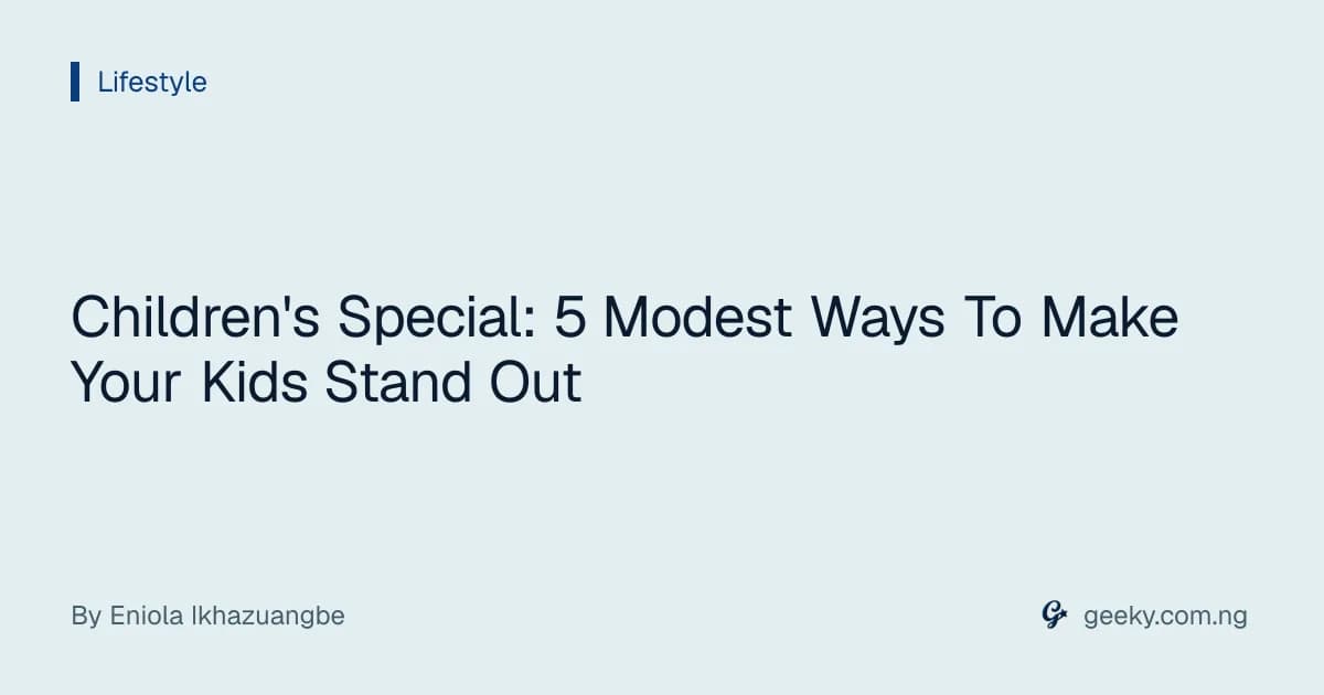 Children's Special: 5 Modest Ways To Make Your Kids Stand Out