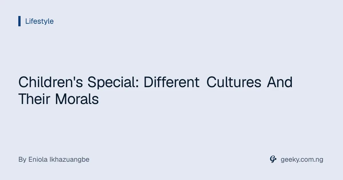 Children's Special: Different Cultures And Their Morals