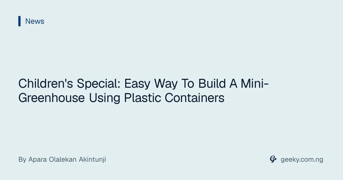 Children's Special: Easy Way To Build A Mini-Greenhouse Using Plastic Containers