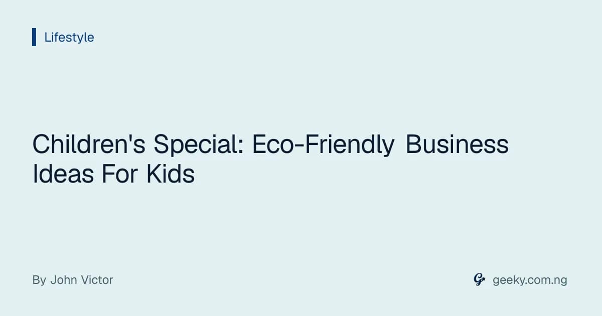 Children's Special: Eco-Friendly Business Ideas For Kids