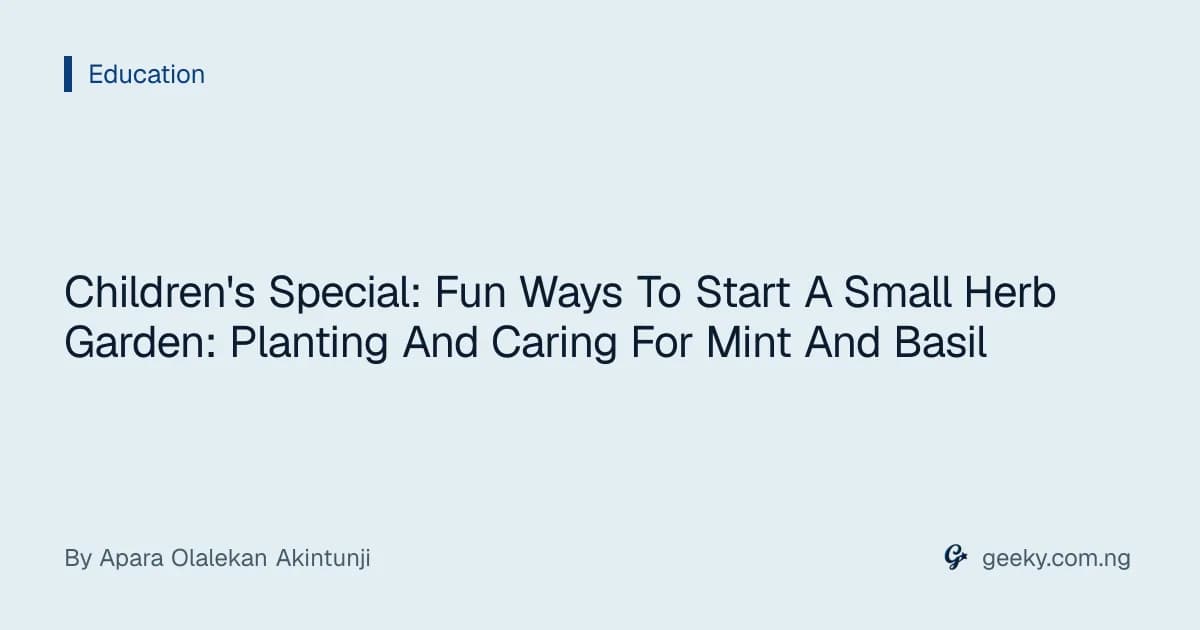 Children's Special: Fun Ways To Start A Small Herb Garden: Planting And Caring For Mint And Basil