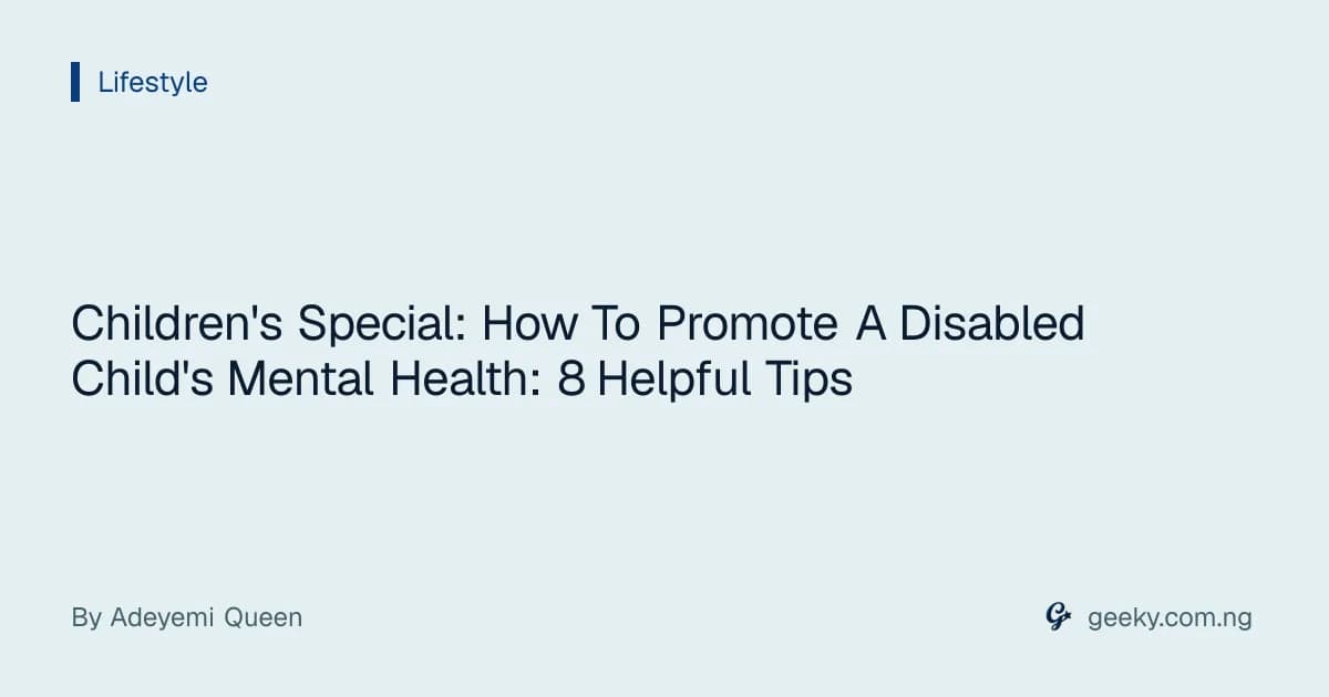 Children's Special: How To Promote A Disabled Child's Mental Health: 8 Helpful Tips
