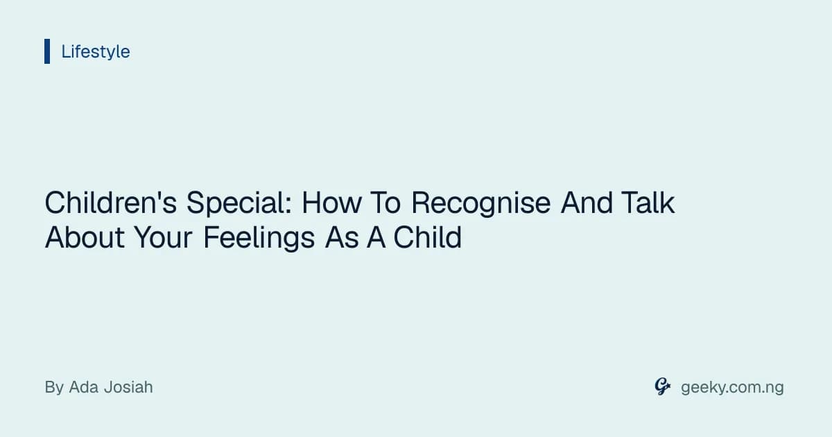 Children's Special: How To Recognise And Talk About Your Feelings As A Child