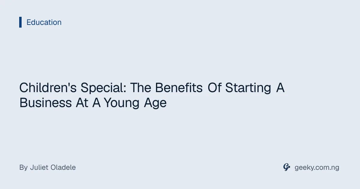 Children's Special: The Benefits Of Starting A Business At A Young Age