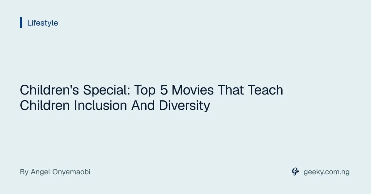 Children's Special: Top 5 Movies That Teach Children Inclusion And Diversity