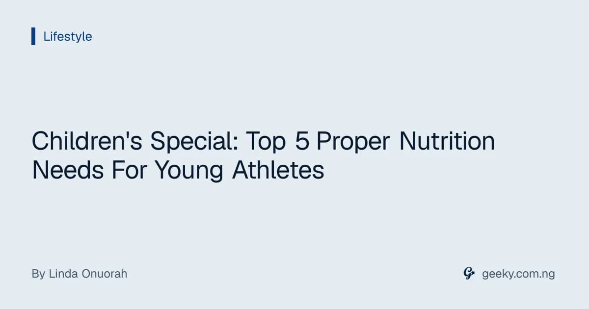 Children's Special: Top 5 Proper Nutrition Needs For Young Athletes