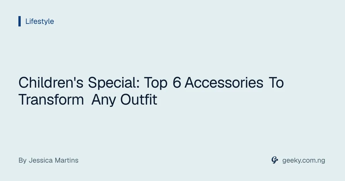 Children's Special: Top 6 Accessories To Transform Any Outfit