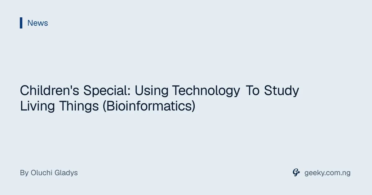 Children's Special: Using Technology To Study Living Things (Bioinformatics)
