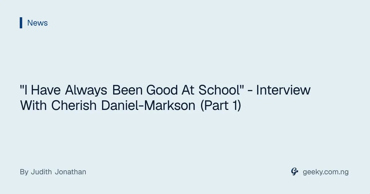 "I Have Always Been Good At School" - Interview With Cherish Daniel-Markson (Part 1)