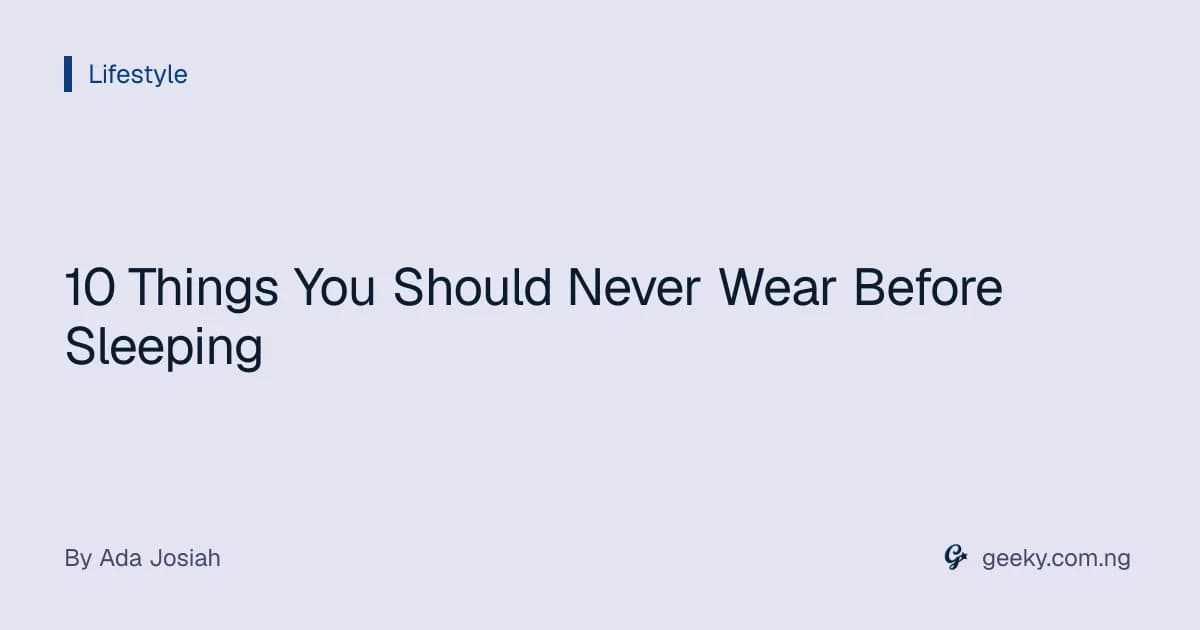 10 Things You Should Never Wear Before Sleeping